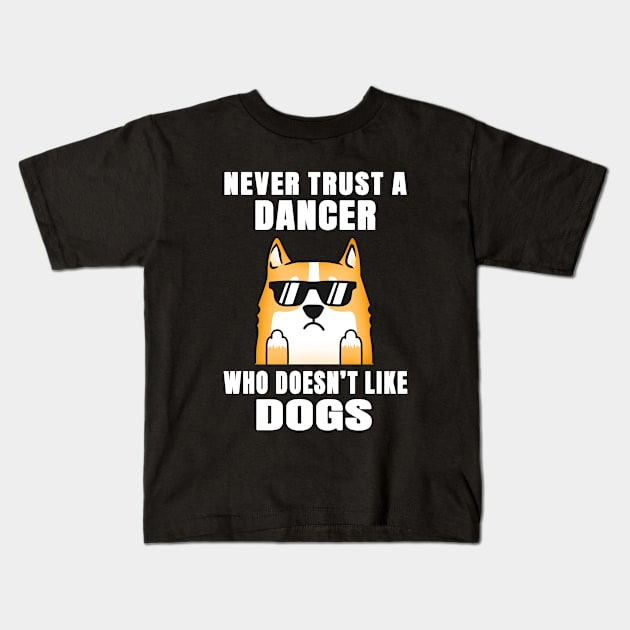 Dancer Never Trust Someone Who Doesn't Like Dogs Kids T-Shirt by jeric020290